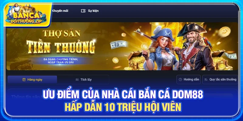 Ưu điểm của nhà cái bắn cá DOM88 hấp dẫn 10 triệu hội viên